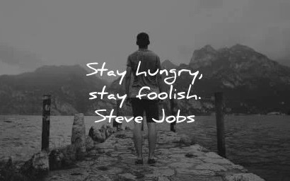 گرسنه بمانید، احمق بمانید. استیو جابز 