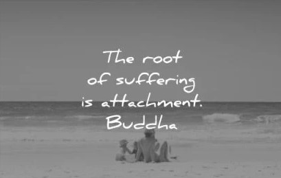 ریشه رنج دلبستگی است. بودا